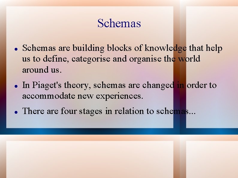 Schemas Schemas are building blocks of knowledge that help us to define, categorise and