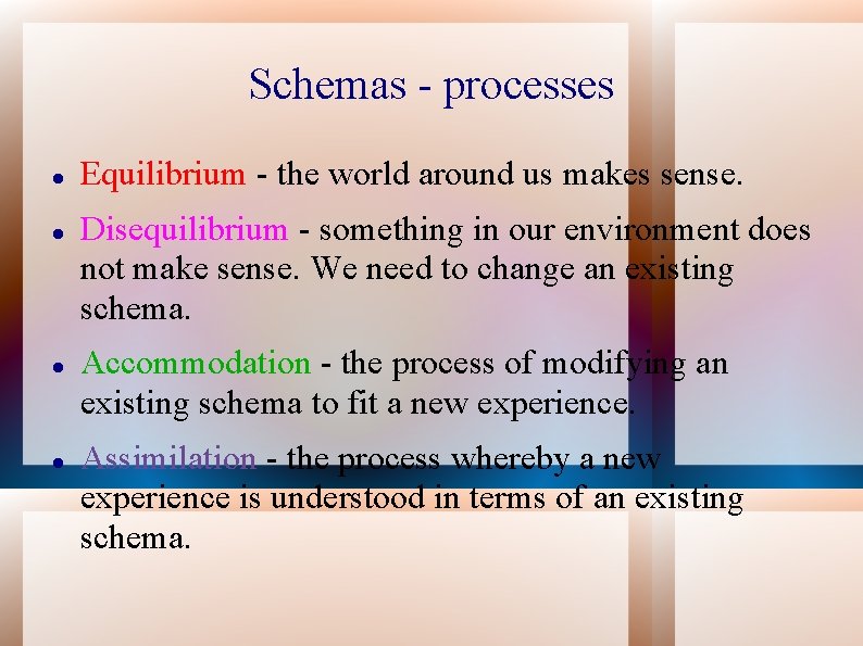 Schemas - processes Equilibrium - the world around us makes sense. Disequilibrium - something