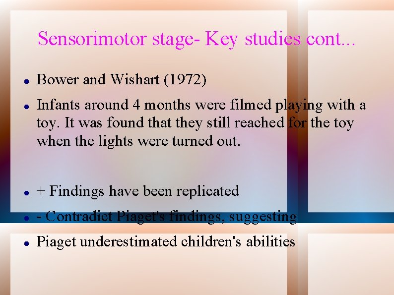 Sensorimotor stage- Key studies cont. . . Bower and Wishart (1972) Infants around 4