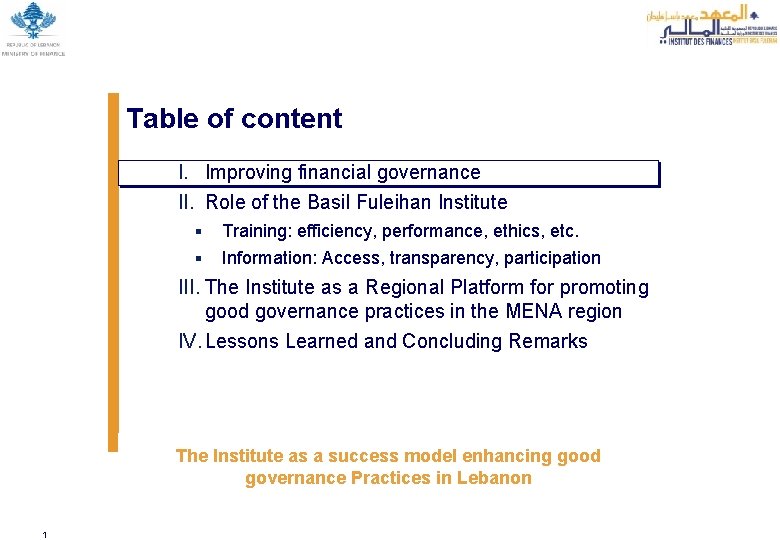 Table of content I. Improving financial governance II. Role of the Basil Fuleihan Institute