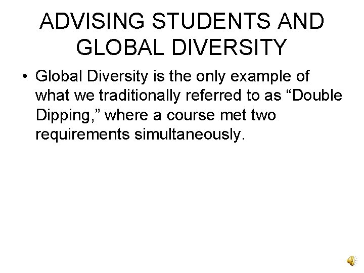 ADVISING STUDENTS AND GLOBAL DIVERSITY • Global Diversity is the only example of what