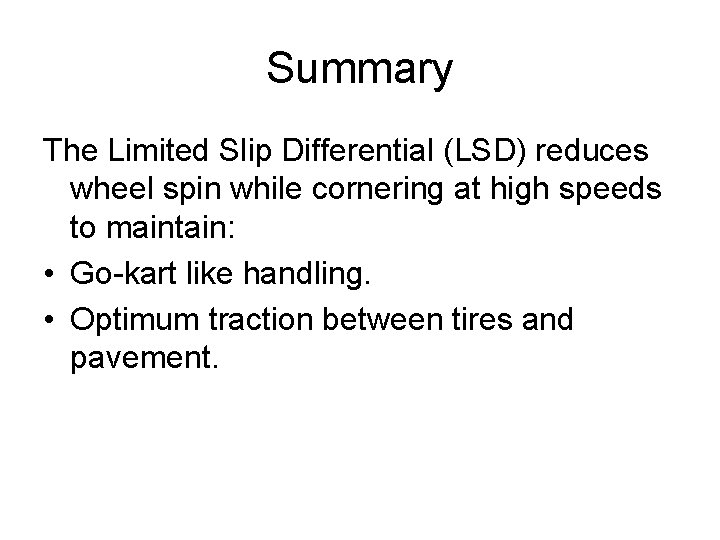 Summary The Limited Slip Differential (LSD) reduces wheel spin while cornering at high speeds