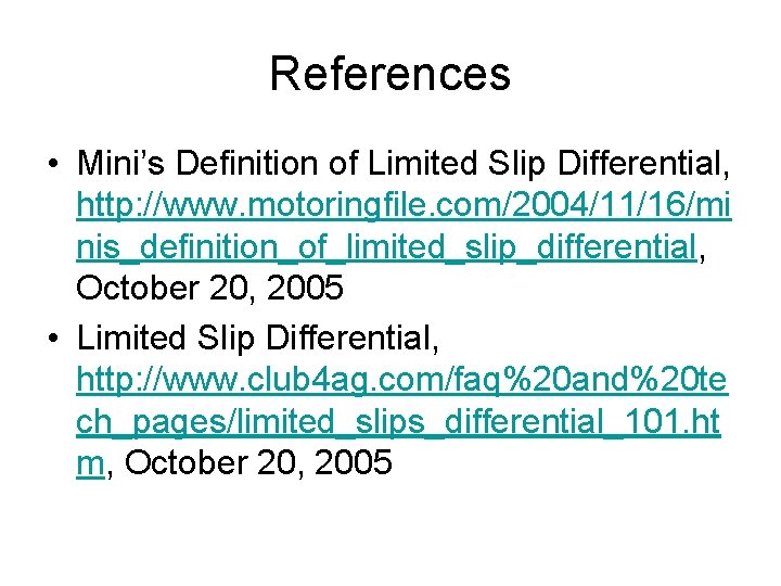 References • Mini’s Definition of Limited Slip Differential, http: //www. motoringfile. com/2004/11/16/mi nis_definition_of_limited_slip_differential, October