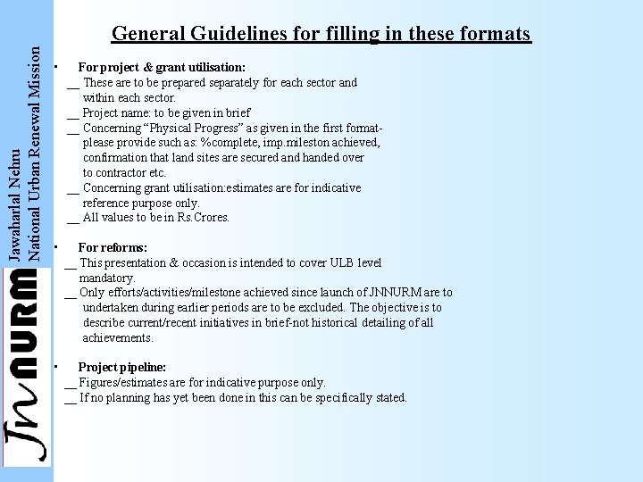 Jawaharlal Nehru National Urban Renewal Mission General Guidelines for filling in these formats •