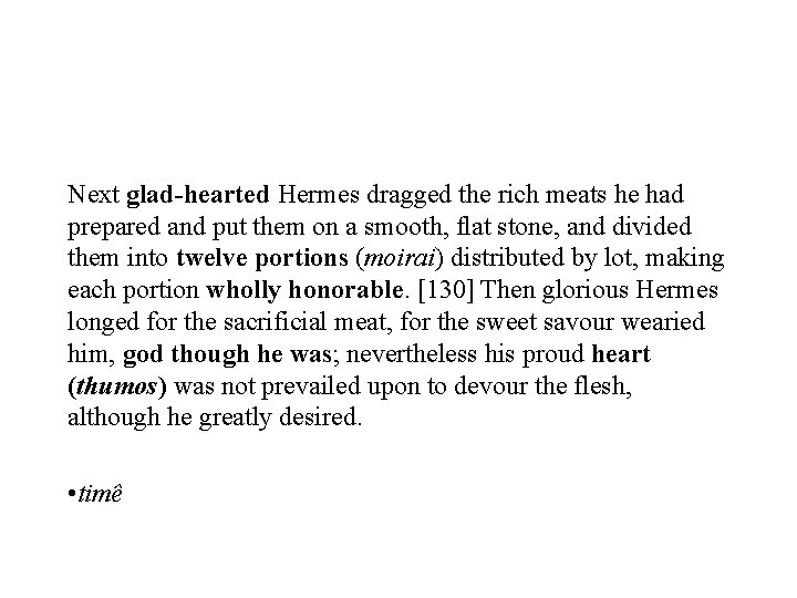 Next glad-hearted Hermes dragged the rich meats he had prepared and put them on