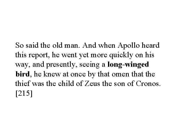 So said the old man. And when Apollo heard this report, he went yet