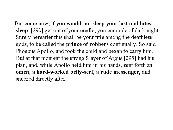 But come now, if you would not sleep your last and latest sleep, [290]