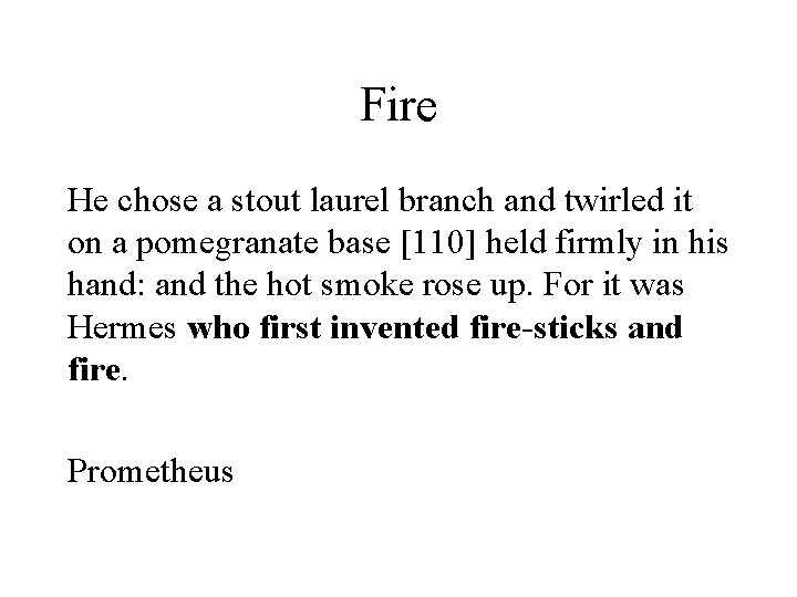 Fire He chose a stout laurel branch and twirled it on a pomegranate base