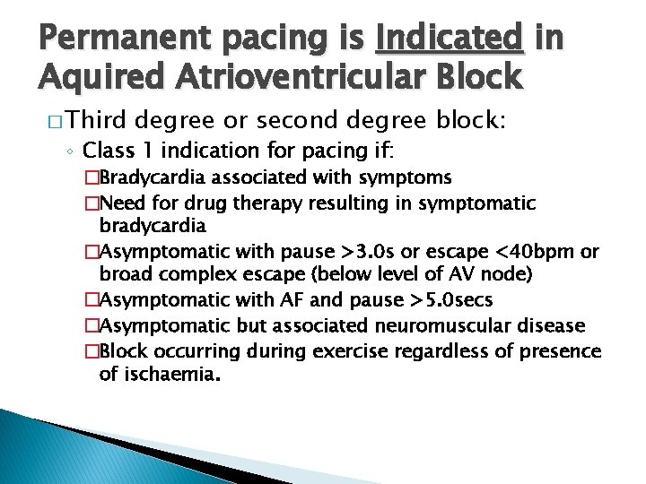 Permanent pacing is Indicated in Aquired Atrioventricular Block � Third degree or second degree