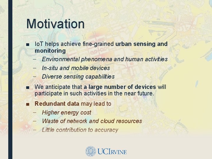 Motivation ■ Io. T helps achieve fine-grained urban sensing and monitoring – Environmental phenomena