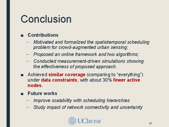 Conclusion ■ Contributions – Motivated and formalized the spatiotemporal scheduling problem for crowd-augmented urban