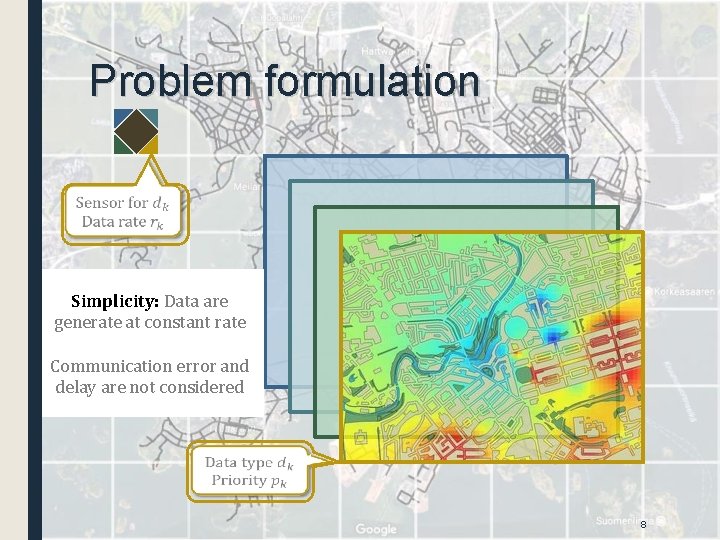 Problem formulation Simplicity: Data are generate at constant rate Communication error and delay are