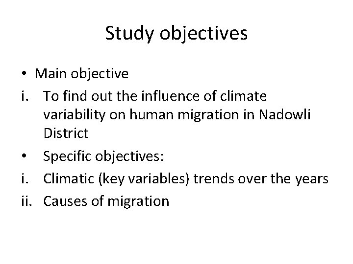 Study objectives • Main objective i. To find out the influence of climate variability