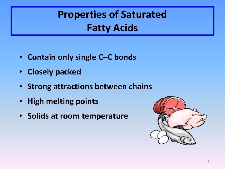 Properties of Saturated Fatty Acids • Contain only single C–C bonds • Closely packed