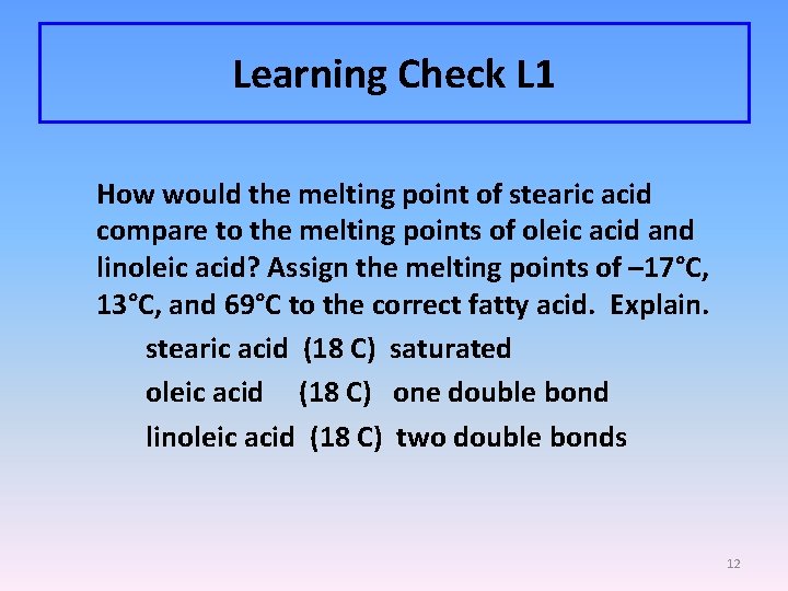 Learning Check L 1 How would the melting point of stearic acid compare to