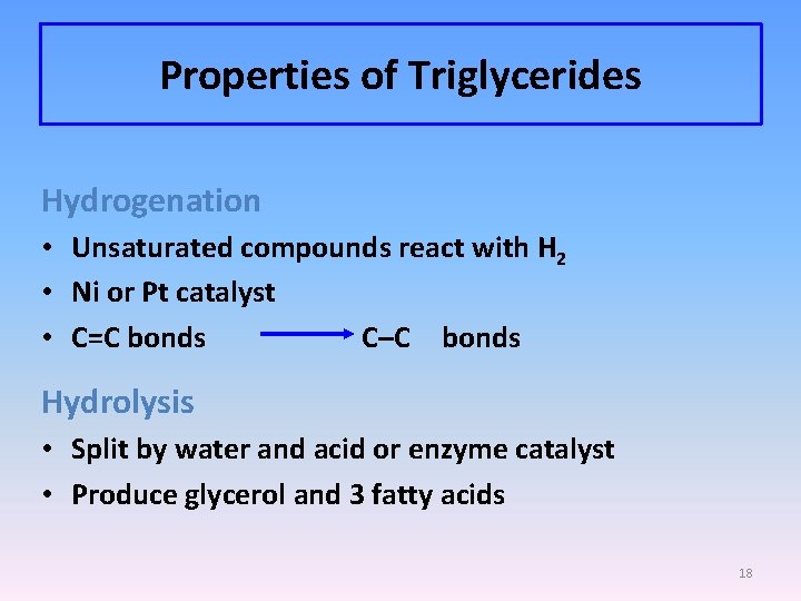 Properties of Triglycerides Hydrogenation • Unsaturated compounds react with H 2 • Ni or