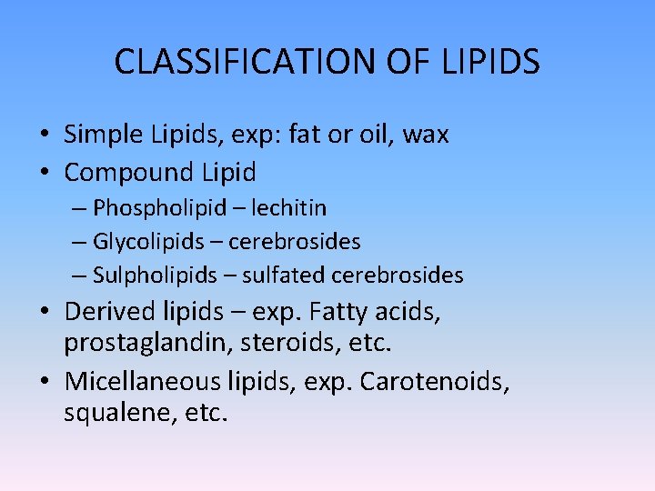 CLASSIFICATION OF LIPIDS • Simple Lipids, exp: fat or oil, wax • Compound Lipid
