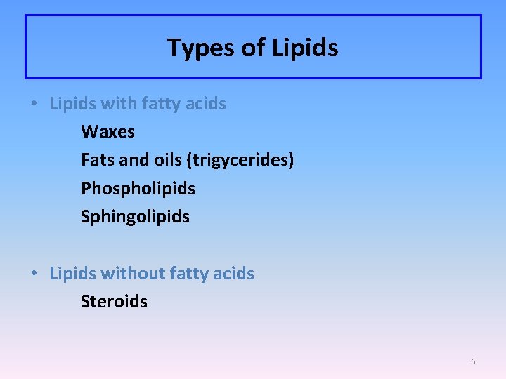 Types of Lipids • Lipids with fatty acids Waxes Fats and oils (trigycerides) Phospholipids