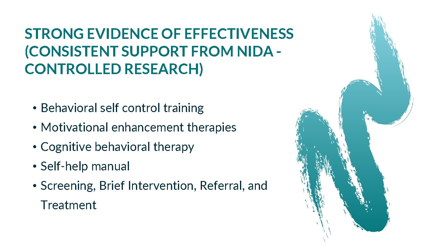 STRONG EVIDENCE OF EFFECTIVENESS (CONSISTENT SUPPORT FROM NIDA CONTROLLED RESEARCH) • Behavioral self control