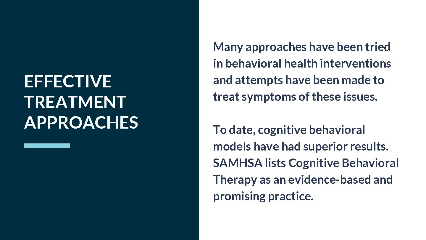 EFFECTIVE TREATMENT APPROACHES Many approaches have been tried in behavioral health interventions and attempts