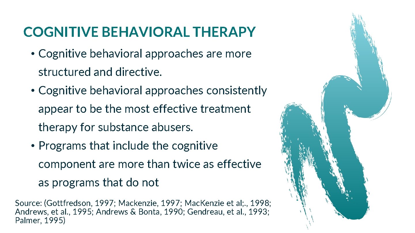 COGNITIVE BEHAVIORAL THERAPY • Cognitive behavioral approaches are more structured and directive. • Cognitive