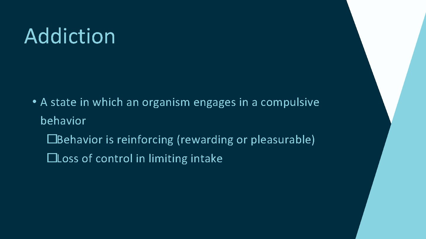 Addiction • A state in which an organism engages in a compulsive behavior �Behavior