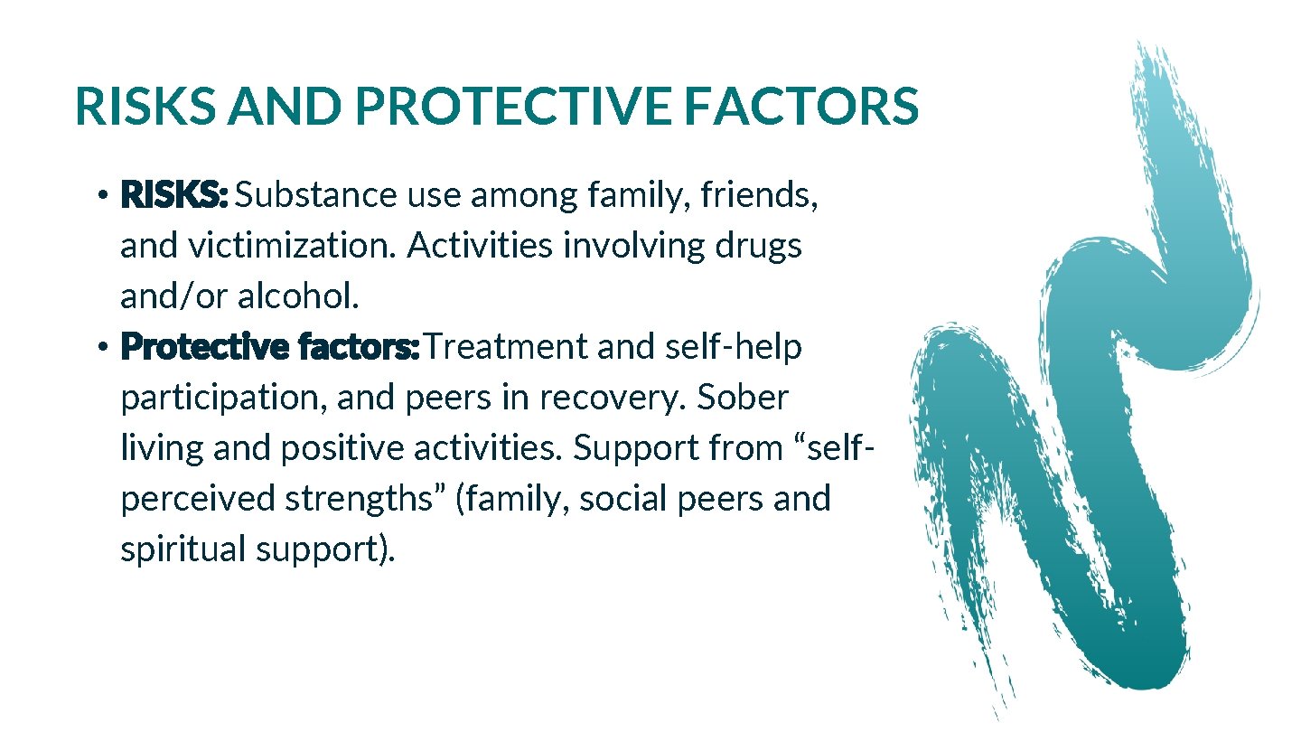 RISKS AND PROTECTIVE FACTORS • RISKS: Substance use among family, friends, and victimization. Activities