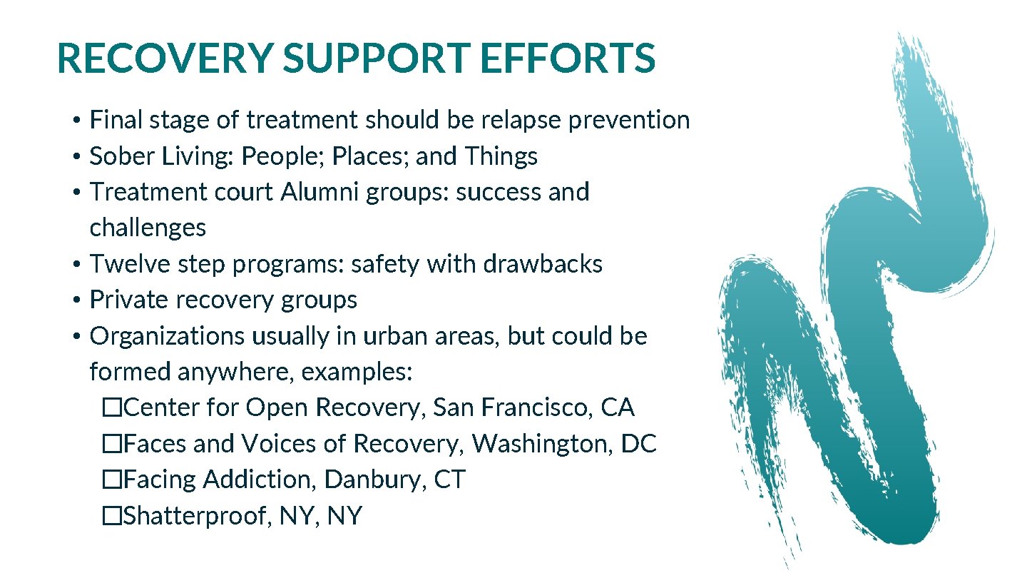 RECOVERY SUPPORT EFFORTS • Final stage of treatment should be relapse prevention • Sober