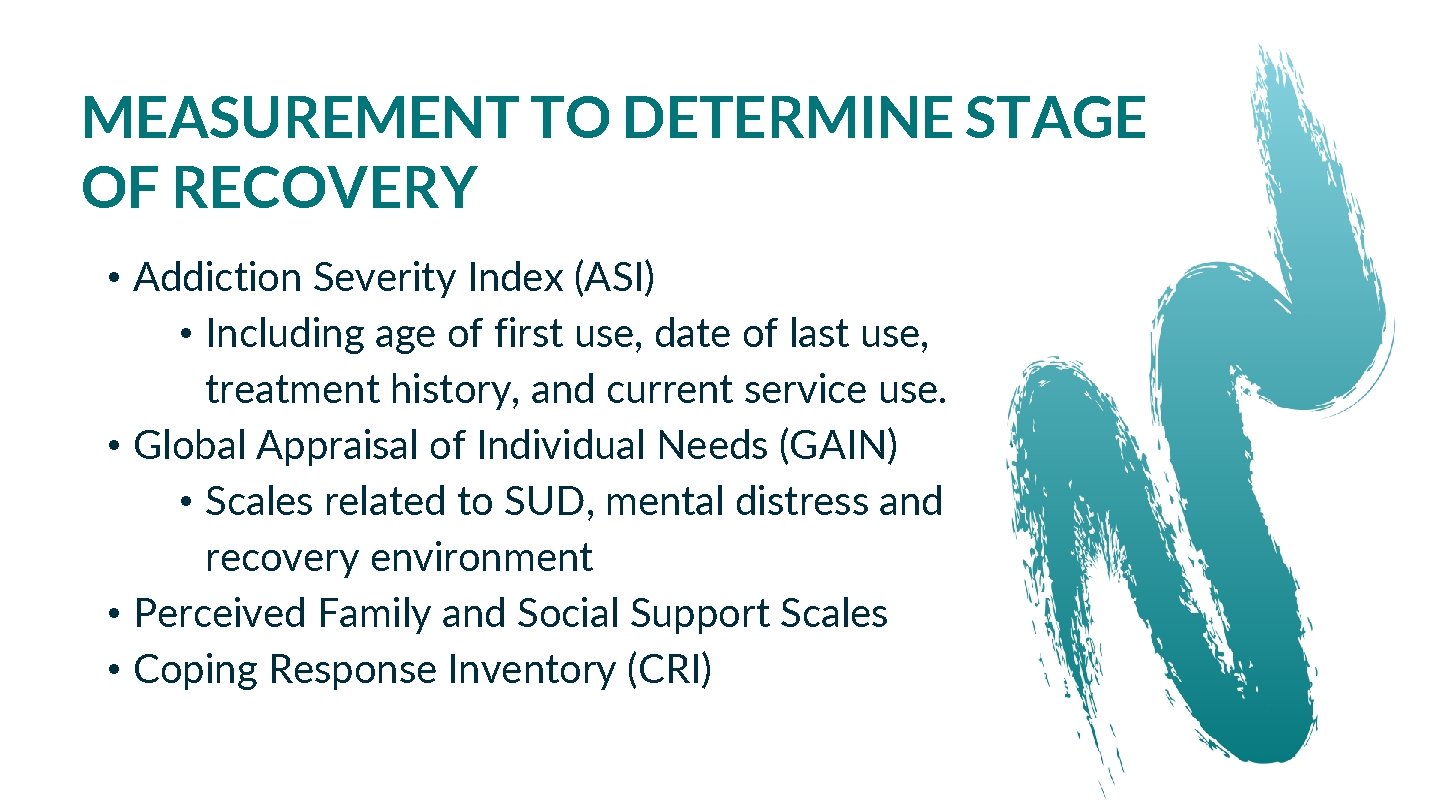 MEASUREMENT TO DETERMINE STAGE OF RECOVERY • Addiction Severity Index (ASI) • Including age