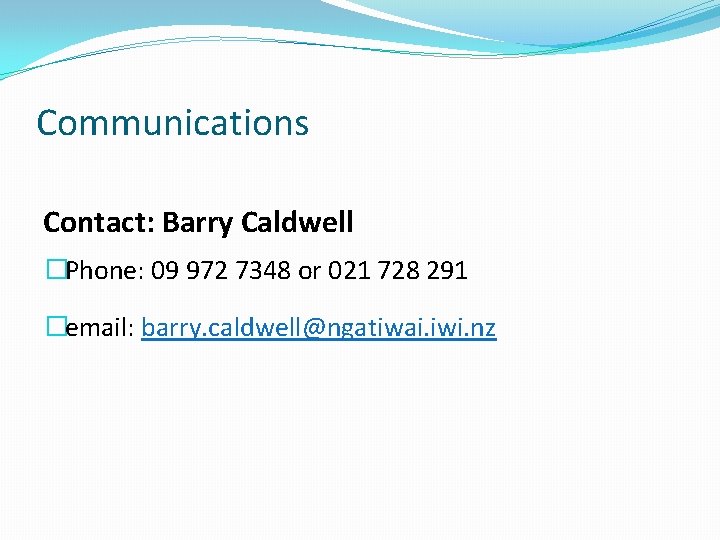 Communications Contact: Barry Caldwell �Phone: 09 972 7348 or 021 728 291 �email: barry.