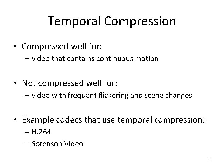 Temporal Compression • Compressed well for: – video that contains continuous motion • Not