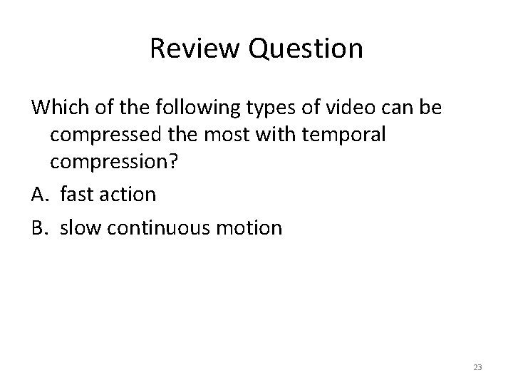 Review Question Which of the following types of video can be compressed the most