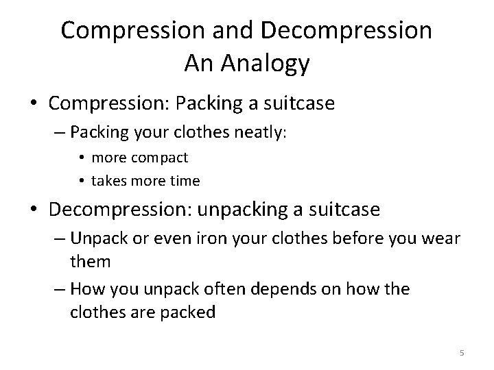 Compression and Decompression An Analogy • Compression: Packing a suitcase – Packing your clothes