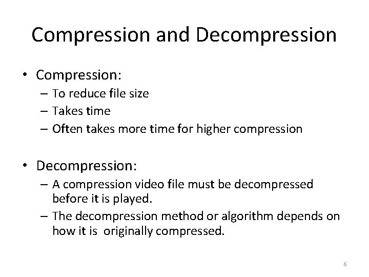 Compression and Decompression • Compression: – To reduce file size – Takes time –