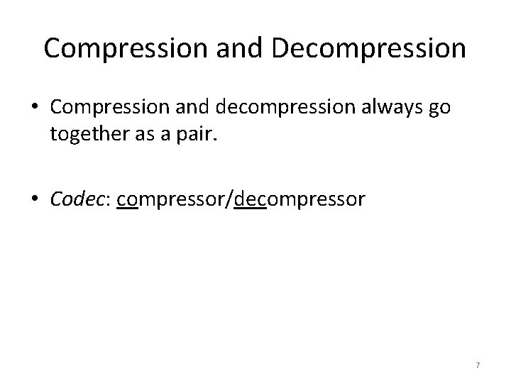 Compression and Decompression • Compression and decompression always go together as a pair. •