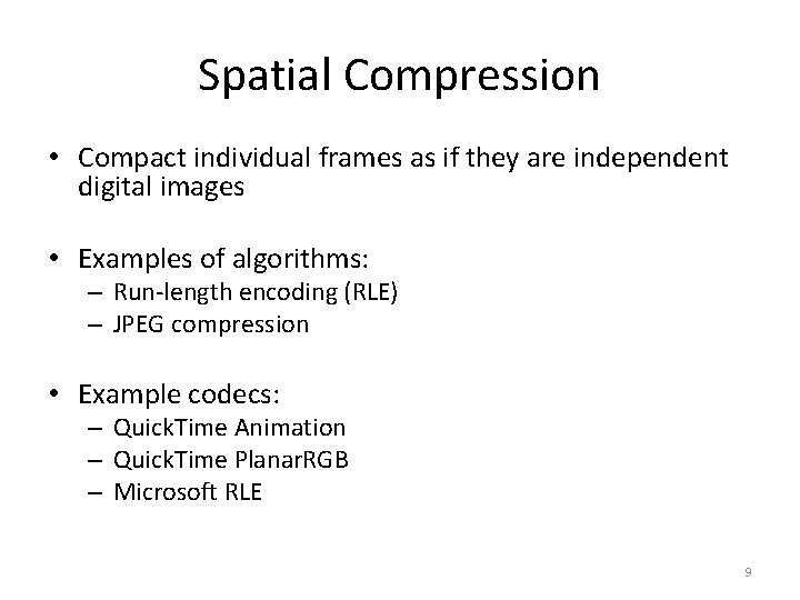 Spatial Compression • Compact individual frames as if they are independent digital images •