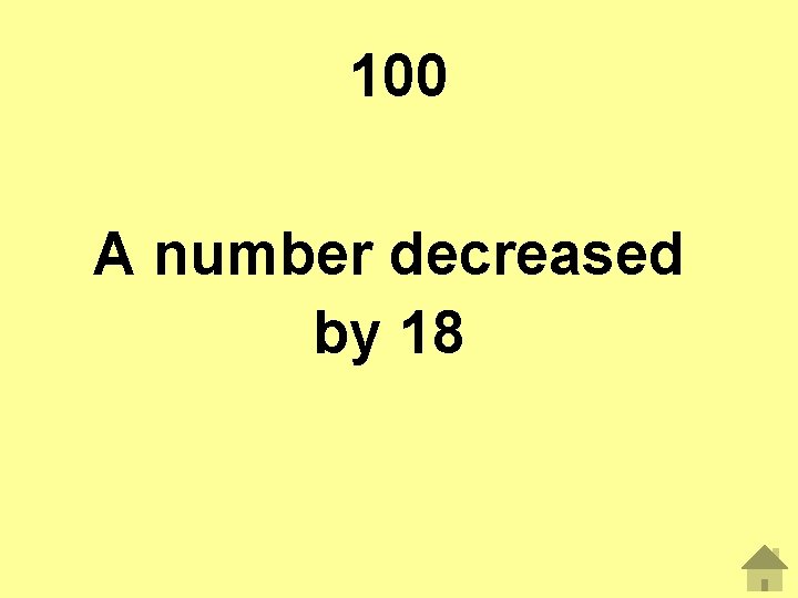 100 A number decreased by 18 