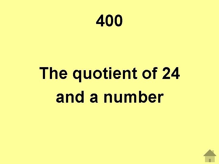 400 The quotient of 24 and a number 