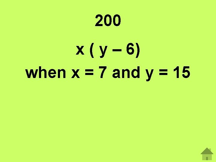 200 x ( y – 6) when x = 7 and y = 15