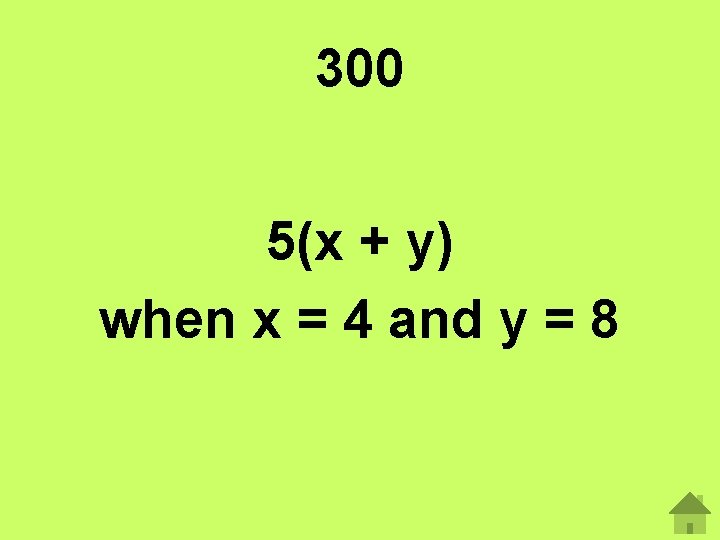 300 5(x + y) when x = 4 and y = 8 