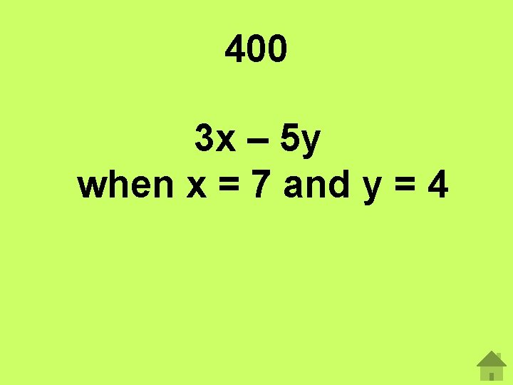 400 3 x – 5 y when x = 7 and y = 4