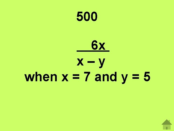 500 6 x x–y when x = 7 and y = 5 