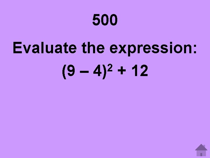 500 Evaluate the expression: 2 (9 – 4) + 12 