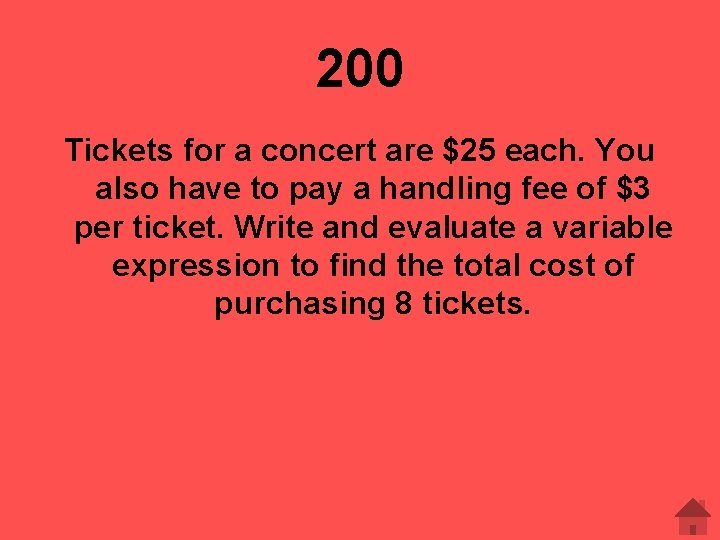 200 Tickets for a concert are $25 each. You also have to pay a