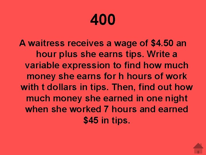 400 A waitress receives a wage of $4. 50 an hour plus she earns
