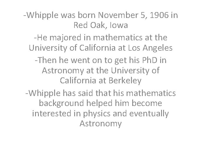 -Whipple was born November 5, 1906 in Red Oak, Iowa -He majored in mathematics