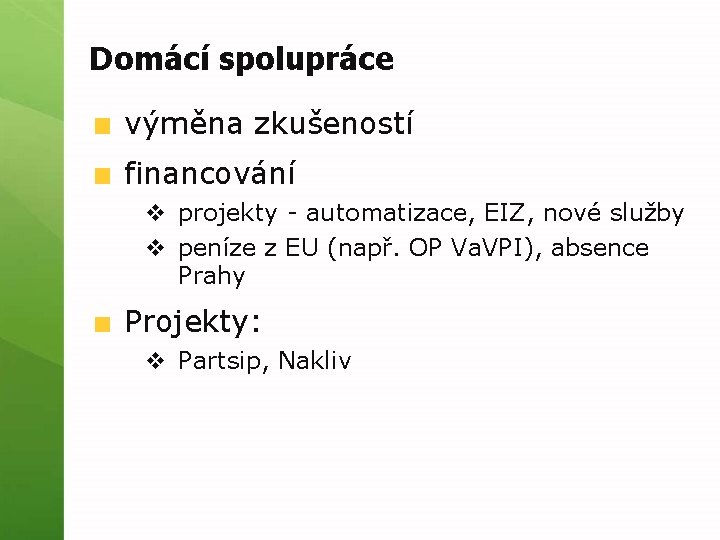 Domácí spolupráce výměna zkušeností financování v projekty automatizace, EIZ, nové služby v peníze z