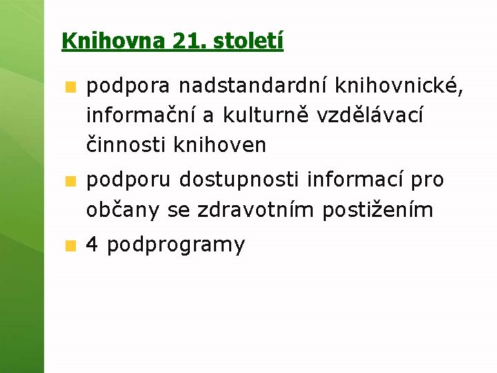 Knihovna 21. století podpora nadstandardní knihovnické, informační a kulturně vzdělávací činnosti knihoven podporu dostupnosti