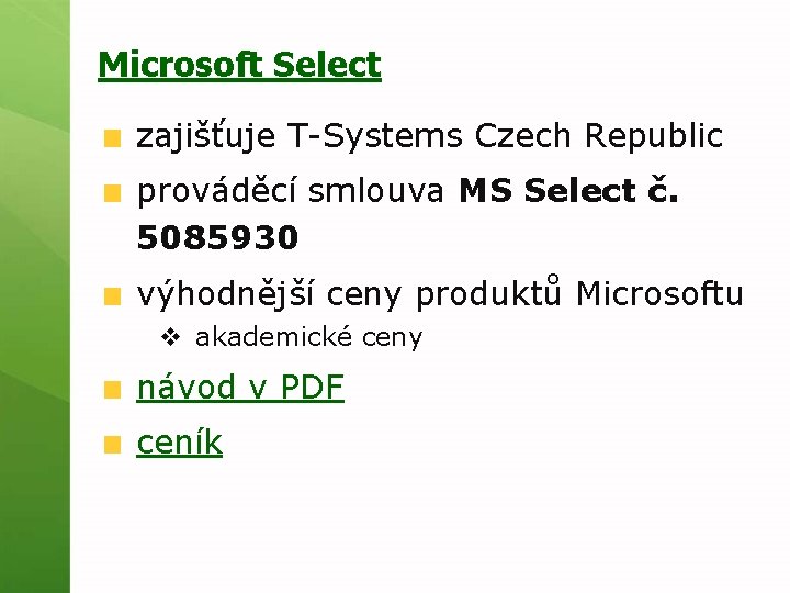 Microsoft Select zajišťuje T Systems Czech Republic prováděcí smlouva MS Select č. 5085930 výhodnější