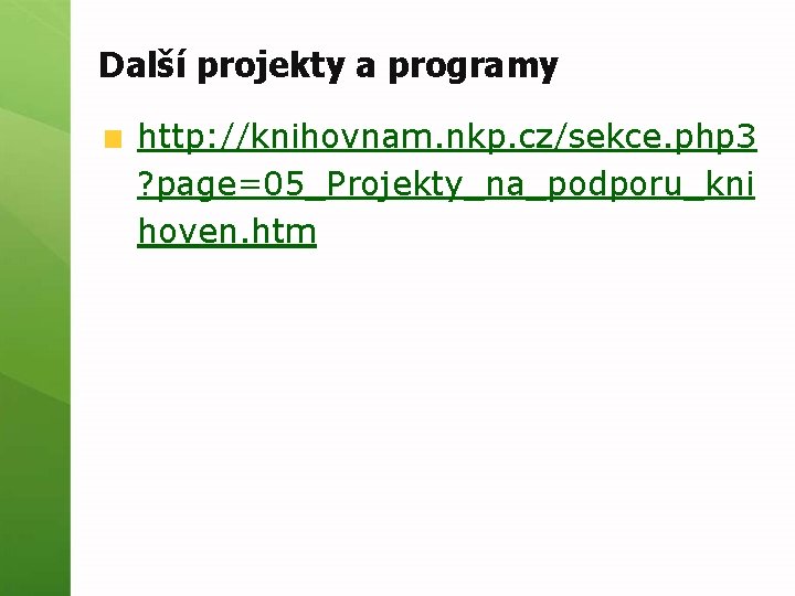 Další projekty a programy http: //knihovnam. nkp. cz/sekce. php 3 ? page=05_Projekty_na_podporu_kni hoven. htm